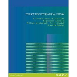 A Second Course in Statistics: Pearson New International Edition. Regression Analysis, 7 ed, Paperback - Terry Sincich imagine