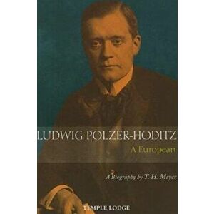 Ludwig Polzer-Hoditz, a European. A Biography, Paperback - T. H. Meyer imagine