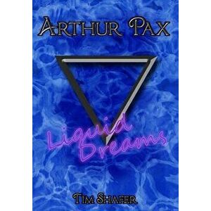 Arthur Pax: Liquid Dreams, Hardcover - Tim Shafer imagine