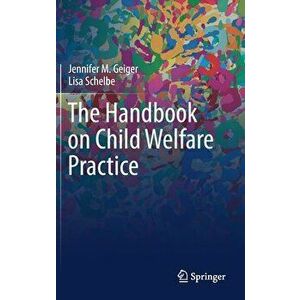 The Handbook on Child Welfare Practice, Hardcover - Jennifer M. Geiger imagine