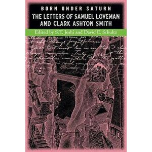 Born under Saturn: The Letters of Samuel Loveman and Clark Ashton Smith, Paperback - Clark Ashton Smith imagine