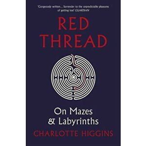 Red Thread. On Mazes and Labyrinths, Paperback - Charlotte Higgins imagine