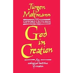 God in Creation, Paperback - Jurgen Moltmann imagine