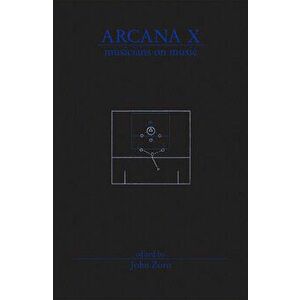 Arcana X: Musicians on Music, Paperback - John Zorn imagine