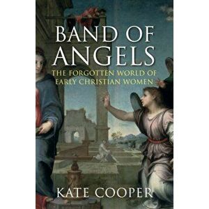 Band of Angels. The Forgotten World of Early Christian Women, Main, Paperback - Kate (Author) Cooper imagine