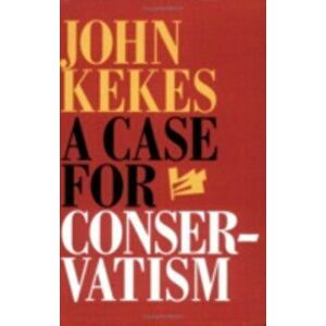 A Case for Conservatism, Paperback - John Kekes imagine