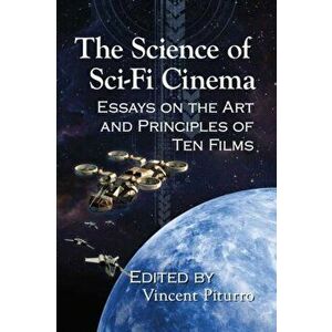 The Science of Sci-Fi Cinema. Essays on the Art and Principles of Ten Films, Paperback - *** imagine