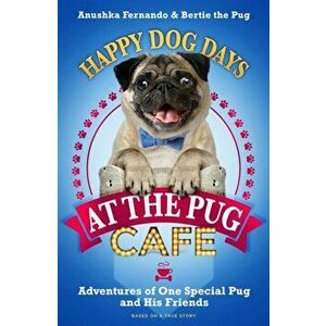 Happy Dog Days at the Pug Cafe, Hardback - Bertie the Pug imagine