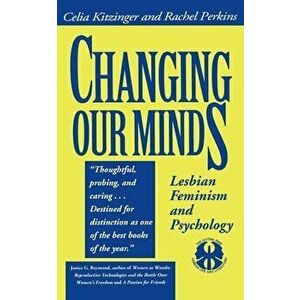 Changing Our Minds: Lesbian Feminism and Psychology, Paperback - Celia Kitzinger imagine