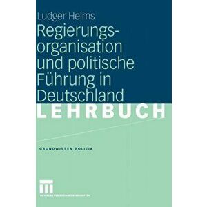 Regierungsorganisation Und Politische Fuhrung in Deutschland. 2005 ed., Hardback - Ludger Helms imagine
