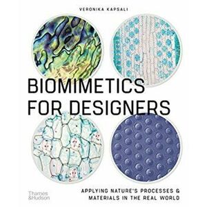 Biomimetics for Designers. Applying Nature's Processes & Materials in the Real World, Paperback - Veronika Kapsali imagine
