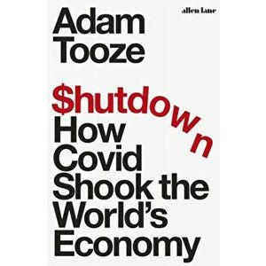 Shutdown. How Covid Shook the World's Economy, Hardback - Adam Tooze imagine