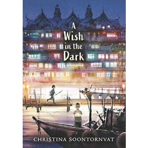 A Wish in the Dark, Library Binding - Christina Soontornvat imagine