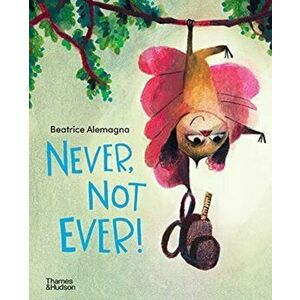 Never, Not Ever!, Hardback - Beatrice Alemagna imagine