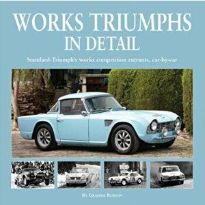 Works Triumphs in Detail. Standard-Triumph's Works Competition Entrants, Car-By-Car, Hardback - *** imagine