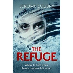 The Refuge. An absolutely jaw-dropping psychological thriller, Paperback - Jerome Loubry imagine
