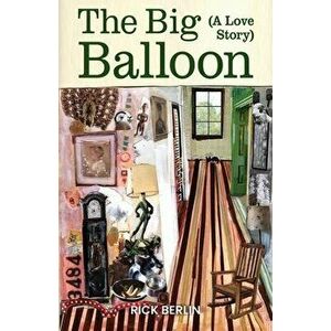 The Big Balloon: A Love Story, Paperback - Rick Berlin imagine
