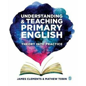 Understanding and Teaching Primary English. Theory Into Practice, Paperback - Mathew Tobin imagine