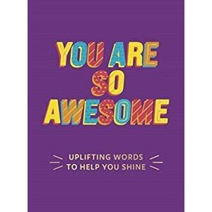 You Are So Awesome. Uplifting Words to Help You Shine, Hardback - Summersdale Publishers imagine