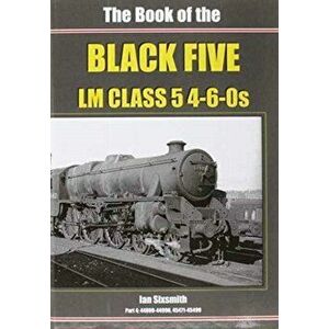 The Book of the Black Fives LM Class 5 4-6-0s. 44800-44996, 45471-45499, Hardback - Ian Sixsmith imagine