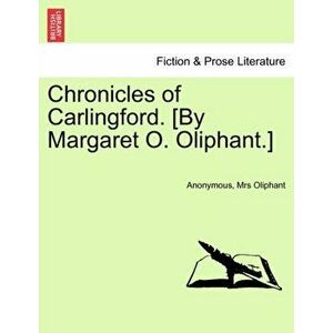 Chronicles of Carlingford. [by Margaret O. Oliphant.], Paperback - Margaret Wilson Oliphant imagine