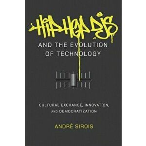 Hip Hop DJs and the Evolution of Technology. Cultural Exchange, Innovation, and Democratization, New ed, Paperback - Andre Sirois imagine