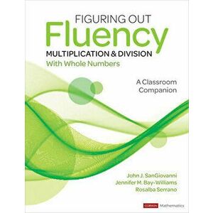 Figuring Out Fluency - Multiplication and Division with Whole Numbers: A Classroom Companion, Paperback - John J. Sangiovanni imagine