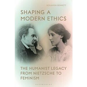 Shaping a Modern Ethics. The Humanist Legacy from Nietzsche to Feminism, Paperback - *** imagine