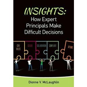 Insights: How Expert Principals Make Difficult Decisions, Paperback - Dionne V. McLaughlin imagine