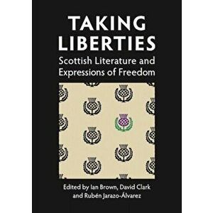 Taking Liberties. Scottish Literature and Expressions of Freedom, Paperback - *** imagine