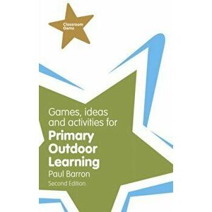 Games, Ideas and Activities for Primary Outdoor Learning. 2 ed, Paperback - Paul Barron imagine