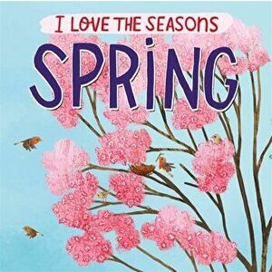 I Love the Seasons: Spring, Paperback - Lizzie Scott imagine
