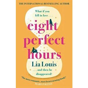 Eight Perfect Hours. The hotly-anticipated love story everyone is falling for in 2021!, Paperback - Lia Louis imagine