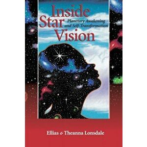 Inside Star Vision. Planetary Awakening and Self-Transformation, Paperback - Ellias Lonsdale imagine