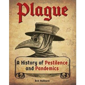 Plague. A History of Pestilence and Pandemics, Paperback - Ben Hubbard imagine