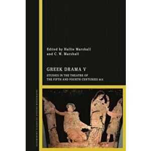 Greek Drama V. Studies in the Theatre of the Fifth and Fourth Centuries BCE, Paperback - *** imagine