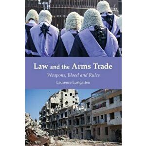 Law and the Arms Trade. Weapons, Blood and Rules, Paperback - *** imagine