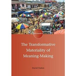 The Transformative Materiality of Meaning-Making, Paperback - David Parkin imagine