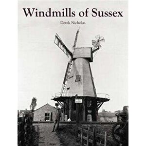 Windmills of Sussex, Paperback - Derek Nicholas imagine