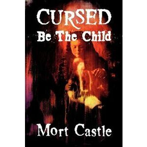 Cursed Be the Child, Paperback - Mort Castle imagine