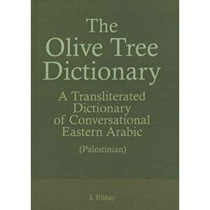 The Olive Tree Dictionary: A Transliterated Dictionary of Conversational Arabic, Hardcover - Yohanan Elihay imagine