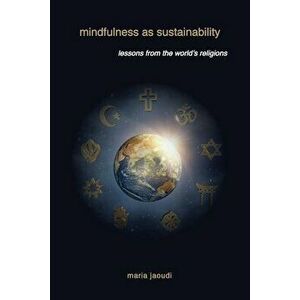 Mindfulness as Sustainability, Paperback - Maria Jaoudi imagine