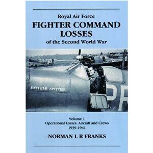 RAF Fighter Command Losses of the Second World War. Operational Losses Aircraft and Crews 1939-1941, Revised, Updated ed., Paperback - Norman Franks imagine