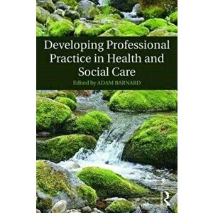 Developing Professional Practice in Health and Social Care, Paperback - *** imagine