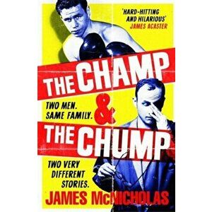 The Champ & The Chump. A heart-warming, hilarious true story about fighting and family, Hardback - James McNicholas imagine