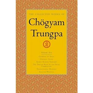 The Collected Works of Choegyam Trungpa, Volume 6. Glimpses of Space-Orderly Chaos-Secret Beyond Thought-The Tibetan Book of the Dead: Commentary-Tran imagine
