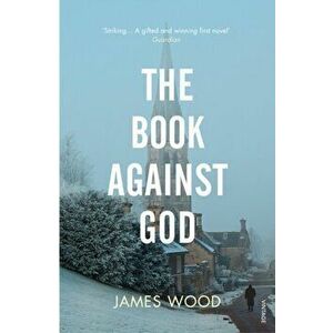 The Book Against God, Paperback - James Wood imagine