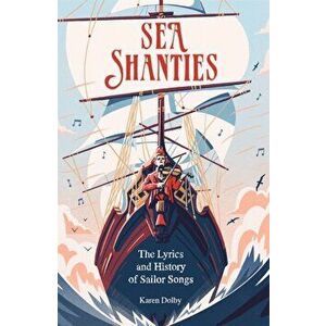 Sea Shanties. The Lyrics and History of Sailor Songs, Hardback - Karen Dolby imagine