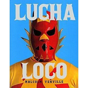 Lucha Loco, Hardcover - Malcolm Venville imagine