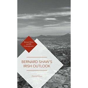 Bernard Shaw's Irish Outlook. 1st ed. 2016, Hardback - David Clare imagine